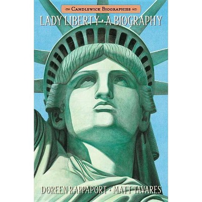 Lady Liberty - (Candlewick Biographies) by  Doreen Rappaport (Paperback)