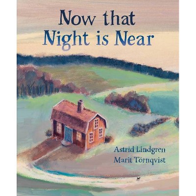 Now That Night Is Near - by  Astrid Lindgren (Hardcover)