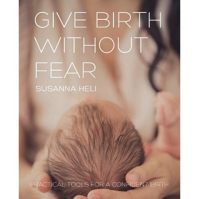 Give Birth Without Fear - by  Susanna Heli (Paperback)