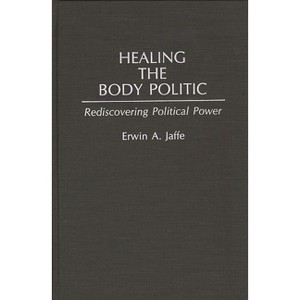 Healing the Body Politic - by  Erwin A Jaffe (Hardcover) - 1 of 1