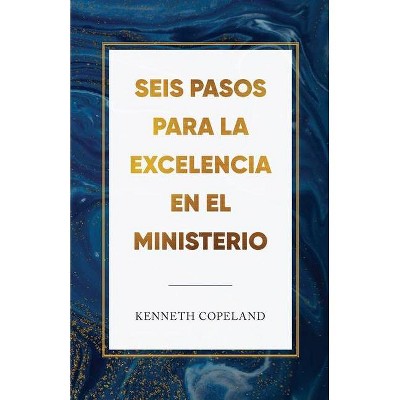 Six Steps to Excellence in Ministry Spanish - by  Kenneth Copeland (Paperback)