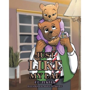 Just Like My Dad - by  P G Turner (Paperback) - 1 of 1