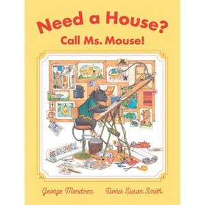 Need a House? Call Ms. Mouse! - by  George Mendoza (Hardcover) - 1 of 1