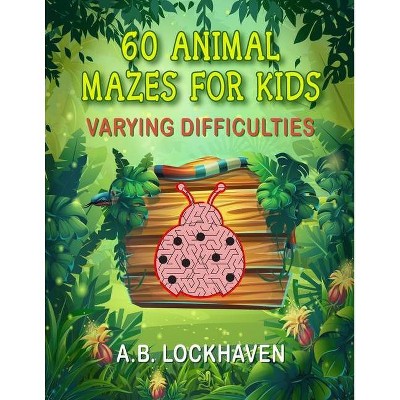 60 Animal Mazes for Kids - Large Print by  A B Lockhaven & Grace Lockhaven (Paperback)