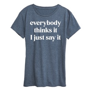 Women's - Instant Message - Everybody Thinks It I Just Say It Short Sleeve Graphic T-Shirt - 1 of 4
