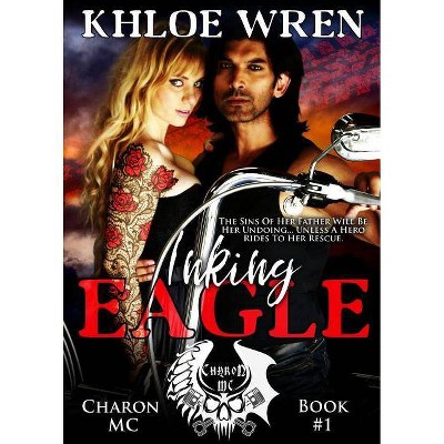 Inking Eagle - (Charon MC) by  Khloe Wren (Paperback)