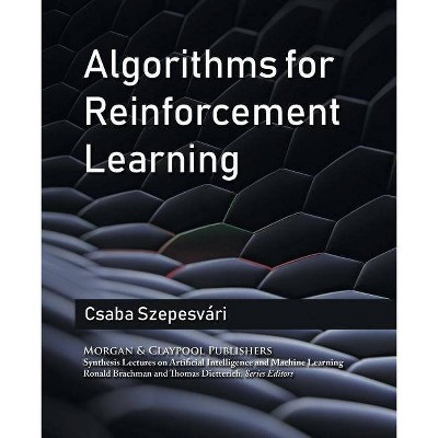 Algorithms for Reinforcement Learning - (Synthesis Lectures on Artificial Intelligence and Machine Learning) by  Czaba Szepesvari & Csaba Szepesvari