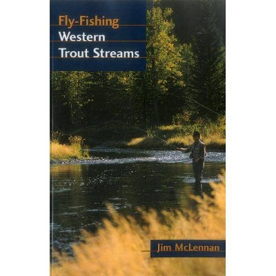 Fly-Fishing Western Trout Streams - by  Jim McLennan (Paperback)