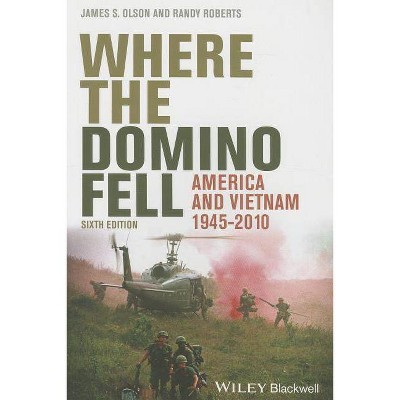 Where the Domino Fell - 6th Edition by  James S Olson & Randy W Roberts (Paperback)