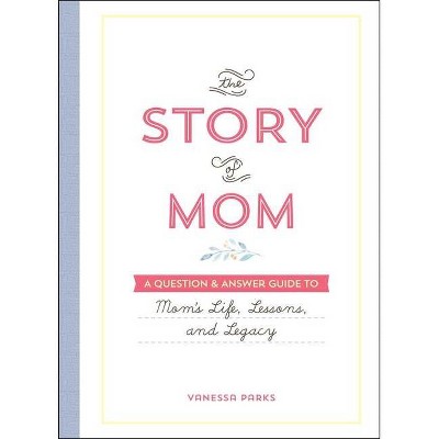 The Story of Mom - by  Vanessa Parks (Hardcover)