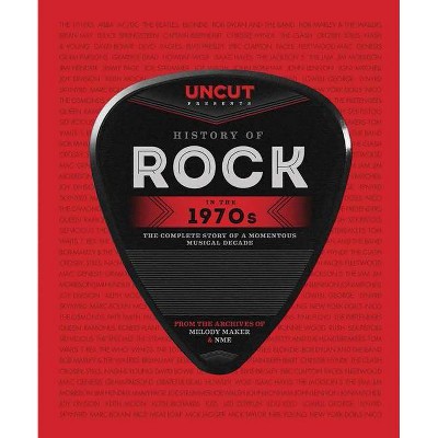 History of Rock in the 1970s - (Y) by  Uncut (Hardcover)