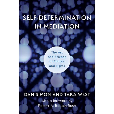 Self-Determination in Mediation - (Acr Practitioner's Guide) by  Dan Simon & Tara West (Paperback)