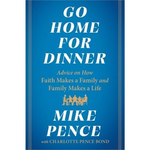 Go Home for Dinner - by  Mike Pence (Hardcover) - 1 of 1