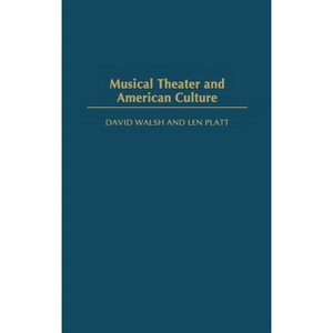Musical Theater and American Culture - by  David F Walsh & Dave Walsh & Len Platt (Hardcover) - 1 of 1