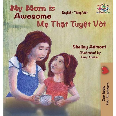 My Mom is Awesome - (English Vietnamese Bilingual Collection) by  Shelley Admont & Kidkiddos Books (Hardcover)