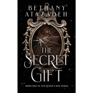 The Secret Gift - (The Queen's Rise) by  Bethany Atazadeh (Paperback) - 1 of 1