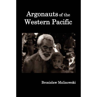 Argonauts of the Western Pacific; An Account of Native Enterprise and Adventure in the Archipelagoes of Melanesian New Guinea. - (Paperback)