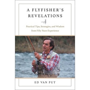 Flyfisher's Revelations - by  Ed Van Put (Hardcover) - 1 of 1