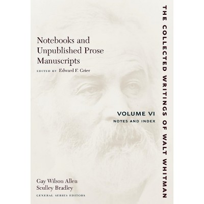 Notebooks and Unpublished Prose Manuscripts: Volume VI - (Collected Writings of Walt Whitman) by  Walt Whitman (Paperback)