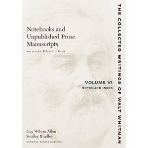 Notebooks and Unpublished Prose Manuscripts: Volume VI - (Collected Writings of Walt Whitman) by  Walt Whitman (Paperback) - 1 of 1