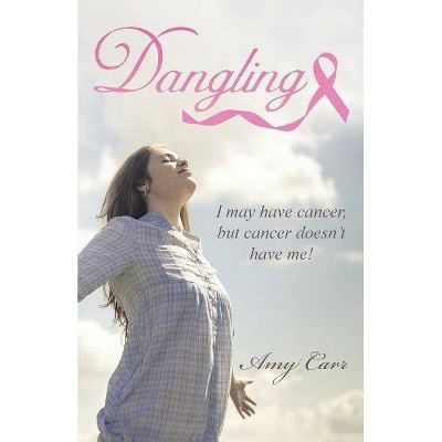 Dangling - by  Amy Carr (Paperback)