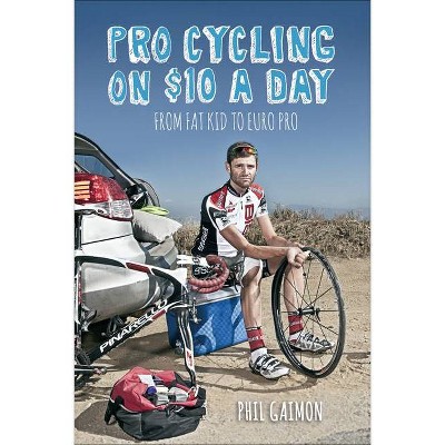 Pro Cycling on $10 a Day - by  Phil Gaimon (Paperback)