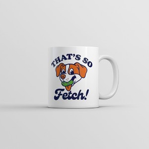 Crazy Dog T-Shirts Thats So Fetch Mug Funny Sarcastic Puppy Graphic Novelty Coffee Cup-11oz - 1 of 4