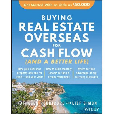 Buying Real Estate Overseas for Cash Flow (and a Better Life) - by  Kathleen Peddicord & Lief Simon (Paperback)