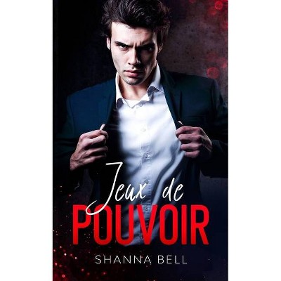 Jeux de Pouvoir - (Bad Romance) by  Shanna Bell (Paperback)