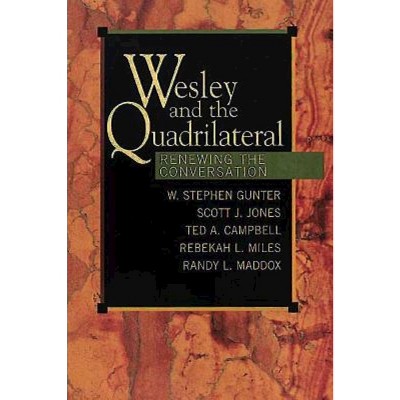 Wesley and the Quadrilateral - by  Ted a Campbell & W Stephen Gunter & Scott J Jones & Randy L Maddox & Rebekah L Miles (Paperback)