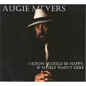 Augie Meyers - I Know I Could Be Happy If Myself Wasn't Here (CD) - 1 of 1