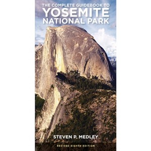 The Complete Guidebook to Yosemite National Park - by  Steven P Medley (Paperback) - 1 of 1