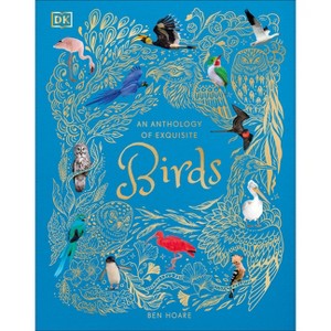 An Anthology of Exquisite Birds - (DK Children's Anthologies) by  Ben Hoare (Hardcover) - 1 of 1