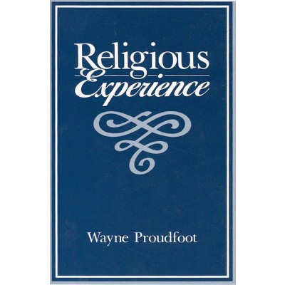 Religious Experience - by  Wayne Proudfoot (Paperback)
