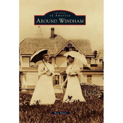 Around Windham - (Images of America (Arcadia Publishing)) by  Roy Davis (Paperback)