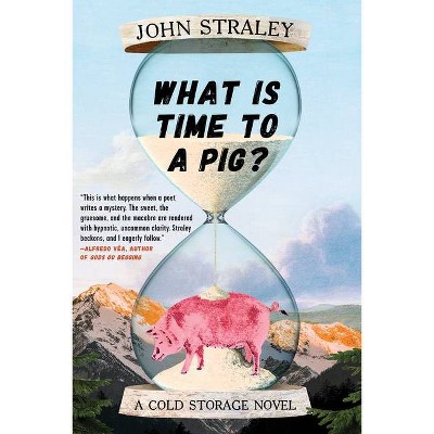 What Is Time to a Pig? - (Cold Storage Novel) by  John Straley (Paperback)