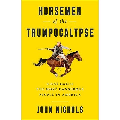 Horsemen of the Trumpocalypse - by  John Nichols (Paperback)