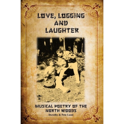 Love, Logging and Laughter - by  Dorothy Tooper Lund (Paperback) - image 1 of 1