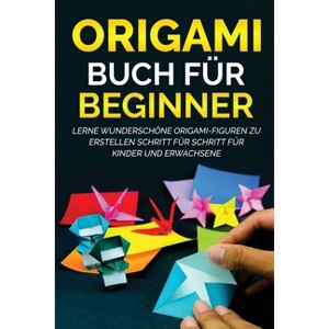 Origami Buch für Beginner - (Origami Buch Für Beginner) by  Yuto Kanazawa (Paperback) - 1 of 1