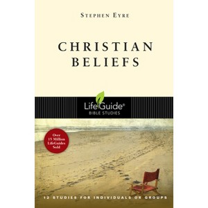 Christian Beliefs - (Lifeguide Bible Studies) by  Stephen Eyre (Paperback) - 1 of 1
