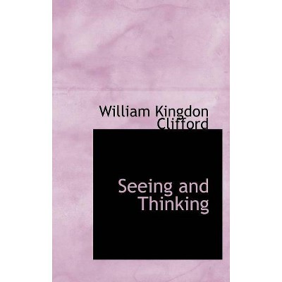 Seeing and Thinking - by  William Kingdon Clifford (Hardcover)