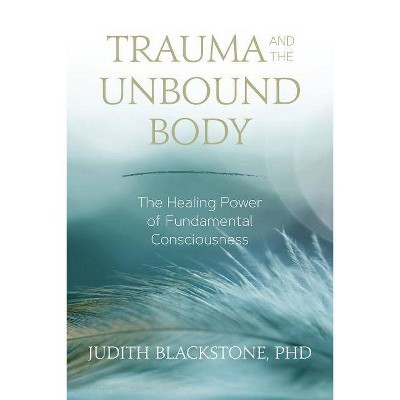 Trauma and the Unbound Body - by  Judith Blackstone (Paperback)