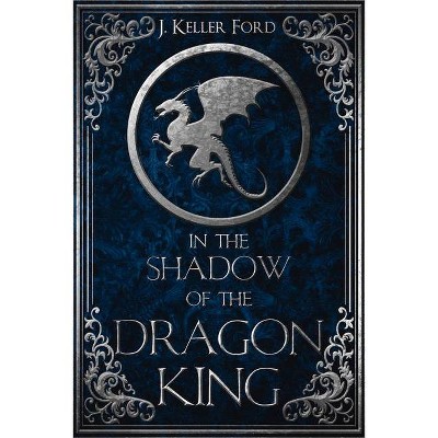 In the Shadow of the Dragon King - (Chronicles of Fallhallow) by  J Keller Ford (Paperback)