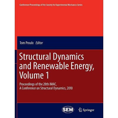 Structural Dynamics and Renewable Energy, Volume 1 - (Conference Proceedings of the Society for Experimental Mecha) by  Tom Proulx (Paperback)