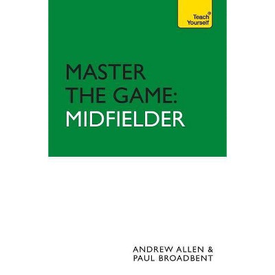 Master the Game - by  Andrew Allen & Paul Broadbent (Paperback)