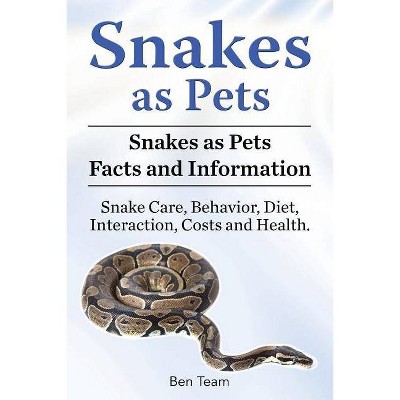 Snakes as Pets. Snakes as Pets Facts and Information. Snake Care, Behavior, Diet, Interaction, Costs and Health. - by  Ben Team (Paperback)