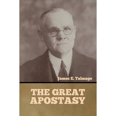 The Great Apostasy - by  James E Talmage (Paperback)