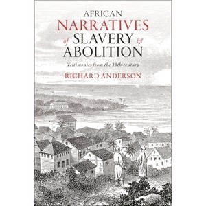 African Narratives of Slavery and Abolition - by  Richard Anderson (Hardcover) - 1 of 1