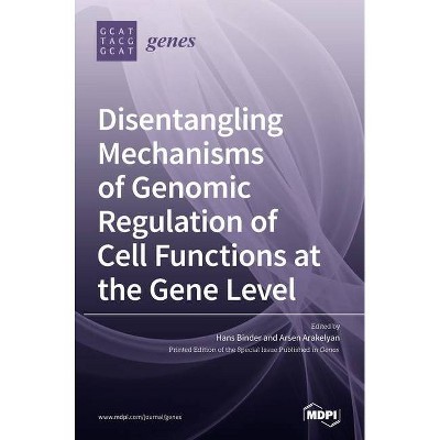 Disentangling Mechanisms of Genomic Regulation of Cell Functions at the Gene Level - (Hardcover)