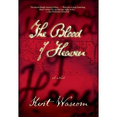 The Blood of Heaven - by  Kent Wascom (Paperback)